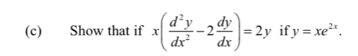 Show that if x( d^2y/dx^2 -2 dy/dx )=2y if y=xe^(2x).