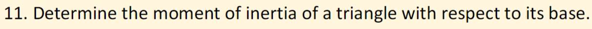 Determine the moment of inertia of a triangle with respect to its base.