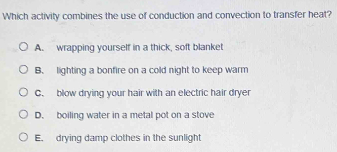 Solved: Which activity combines the use of conduction and convection to ...