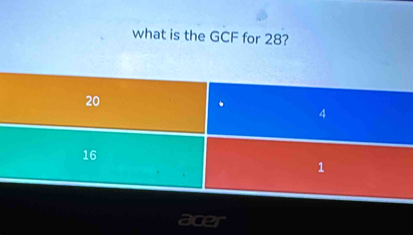 what is the GCF for 28?
20
4
16
1