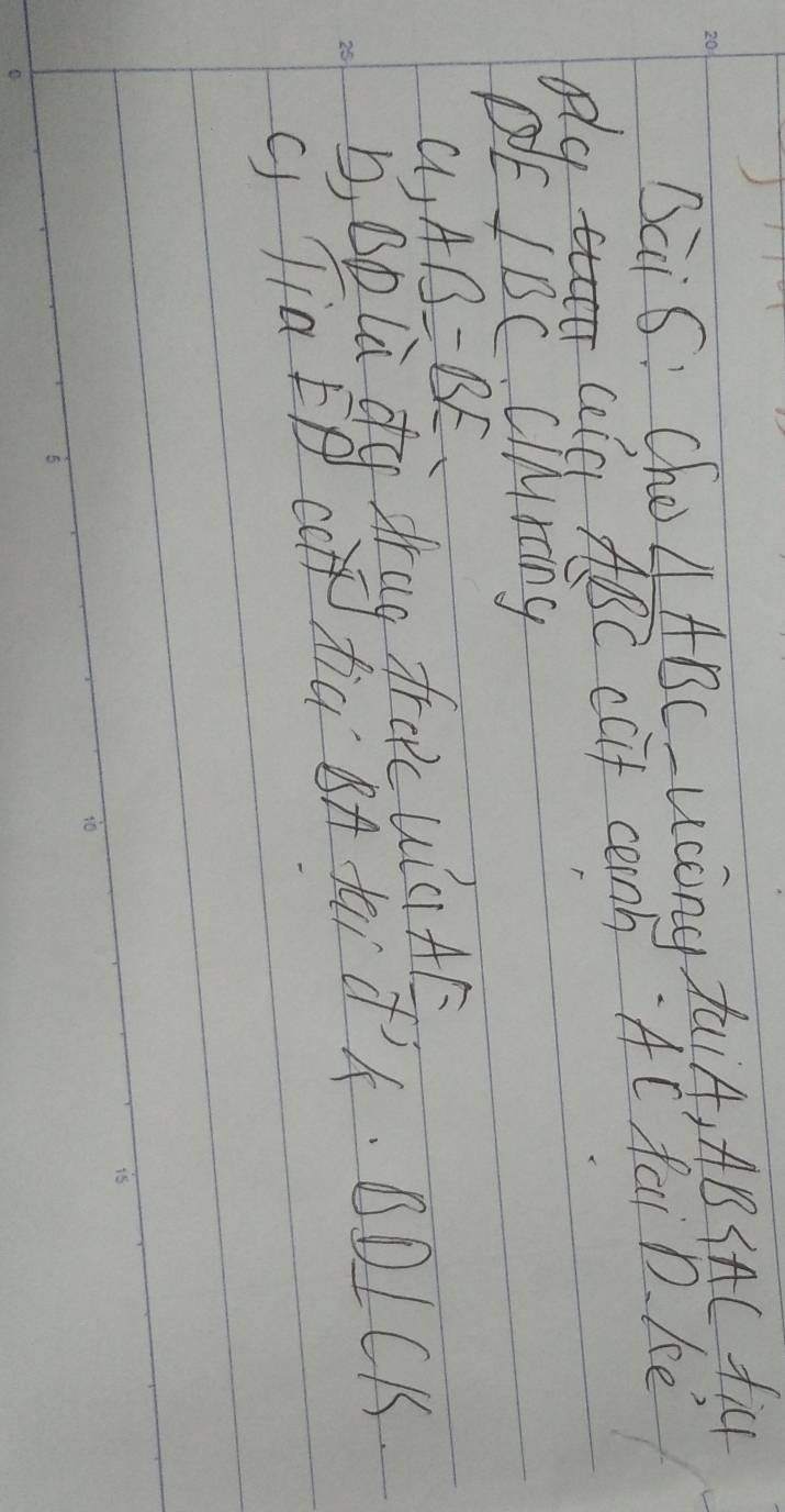 Sai S: Cho ∠ LABC ucong faiA, AB IAC fiG 
old 
uld ABC caf canh AC fai D. ke 
PE IBC CIMring 
a AB=BE
hià `8Ã fai ¢Ä. BDICK