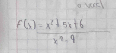 vacl
f(x)= (x^2+5x+6)/x^2-9 