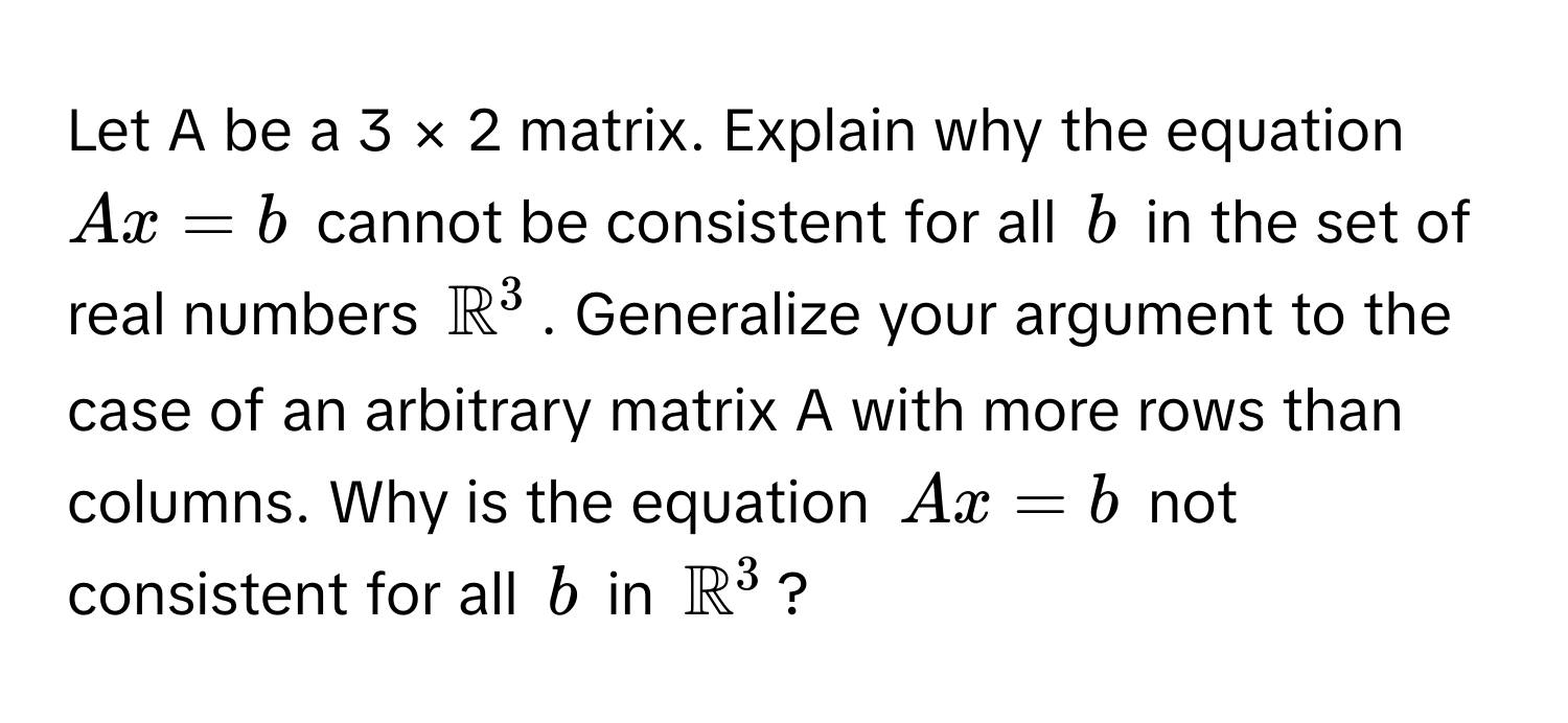 Solved: Let A be a 3 × 2 matrix. Explain why the equation $Ax = b ...