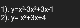 1). y=x^3-3x^2+3x-1
2). y=-x^3+3x+4