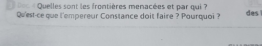 Doc. 4 Quelles sont les frontières menacées et par qui ? 
Qu'est-ce que l'empereur Constance doit faire ? Pourquoi ? des