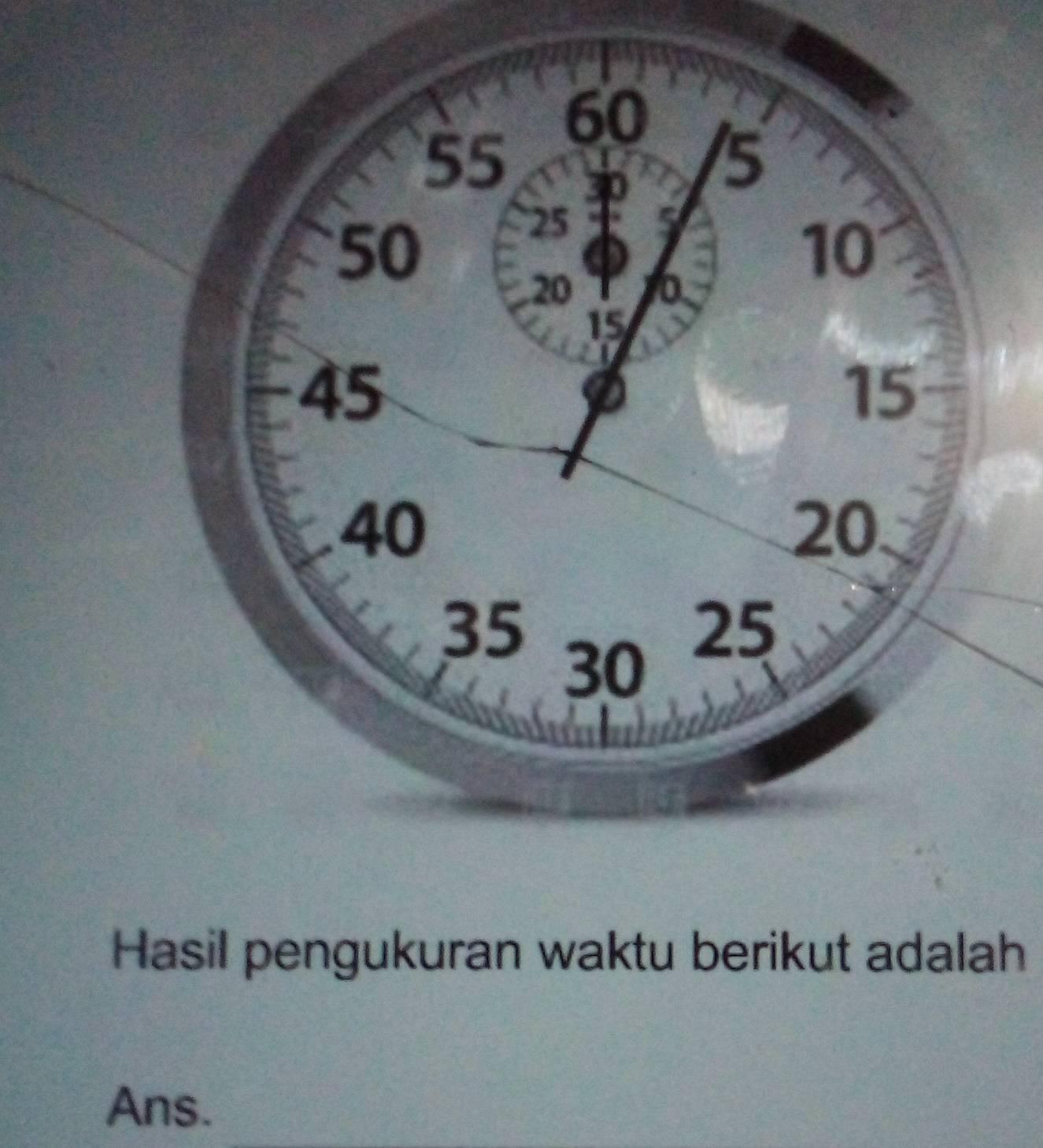 Hasil pengukuran waktu berikut adalah 
Ans.