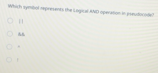 Solved: Which symbol represents the Logical AND operation in pseudocode ...