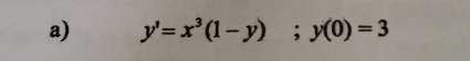 y'=x^3(1-y); y(0)=3