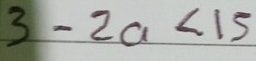 3-2a<15</tex>