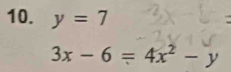 y=7
3x-6=4x^2-y