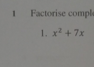 Factorise comple 
1. x^2+7x