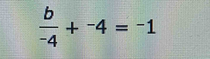  b/-4 +^-4=^-1