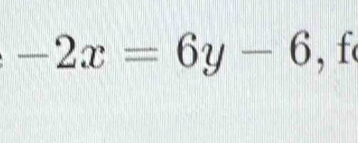 -2x=6y-6 , f