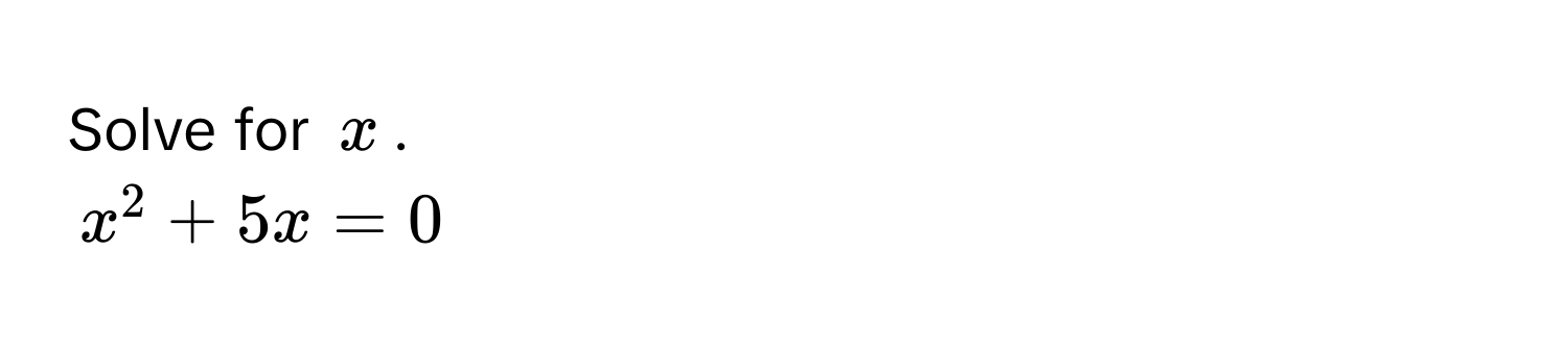 Solve for $x$.
$x^2 + 5x = 0$