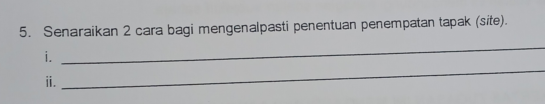 Senaraikan 2 cara bagi mengenalpasti penentuan penempatan tapak (site). 
i. 
_ 
ⅱ. 
_