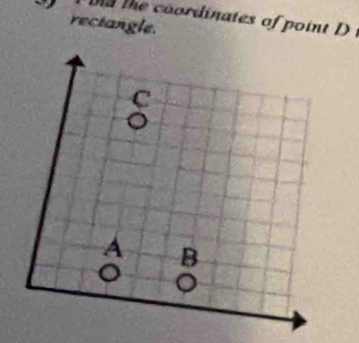 coordinates of o i 
rectangle. 
C 
。 
A B 
。 。