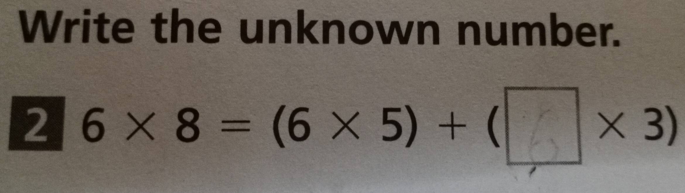 Write the unknown number.
2 6×8 =(6× 5) + (ー×3)
I