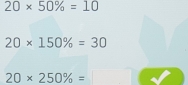 20* 50% =10
20* 150% =30
20* 250% =□