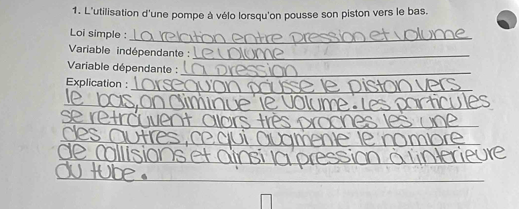 L'utilisation d'une pompe à vélo lorsqu'on pousse son piston vers le bas. 
_ 
Loi simple : 
Variable indépendante :_ 
Variable dépendante :_ 
_ 
Explication : 
_ 
_ 
_ 
_ 
_