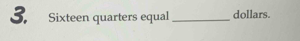 Sixteen quarters equal _dollars.