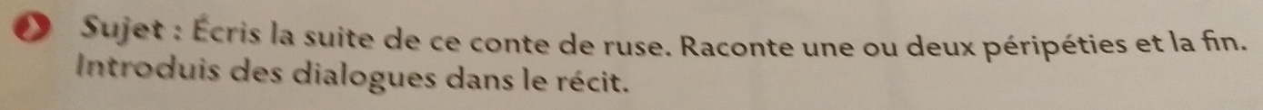 Sujet : Écris la suite de ce conte de ruse. Raconte une ou deux péripéties et la fin. 
Introduis des dialogues dans le récit.