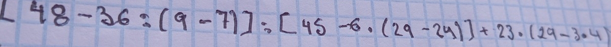 -48-36:(9-7)]:[45-6· (29-24)]+23· (29-3.4)