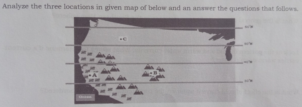 Analyze the three locations in given map of below and an answer the questions that follows.