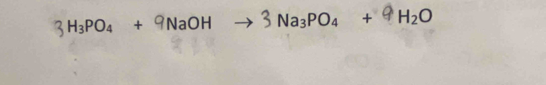 H₃PO₄ + 9NaOH Na₃PO4 + H_2O