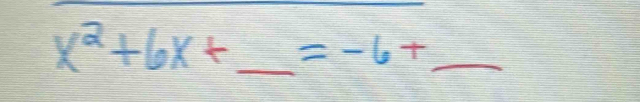 x^2+6x+_ =-6+_ 