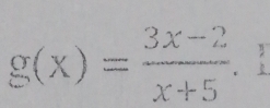 g(x)= (3x-2)/x+5 .