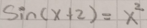 sin (x+2)=x^2