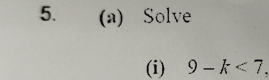 Solve 
(i) 9-k<7</tex>,