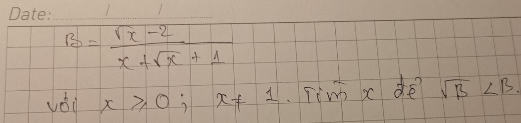 B= (sqrt(x)-2)/x+sqrt(x)+1 
voi x≥slant 0; x!= 1 Tim x dei sqrt(B)