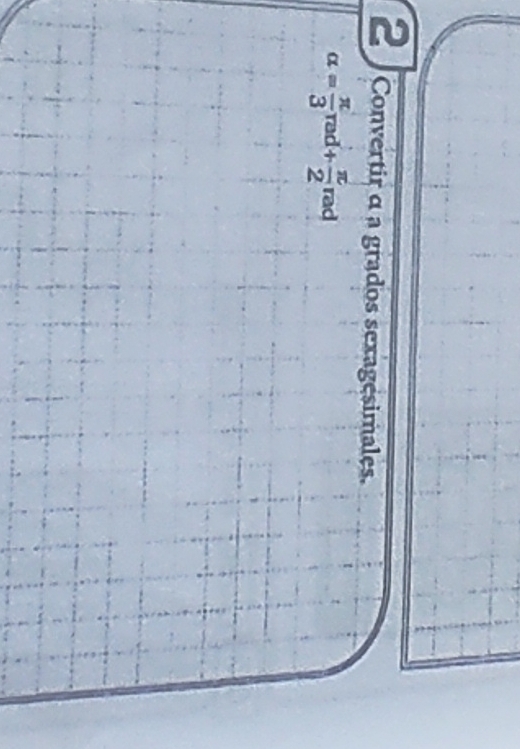 Convertir α a grados sexagesimales.
alpha = π /3 rad+ π /2 rad