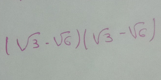 (sqrt(3)-sqrt(6))(sqrt(3)-sqrt(6))