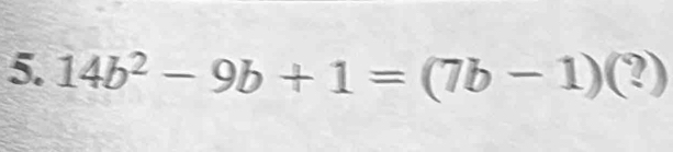 14b^2-9b+1=(7b-1)(?)