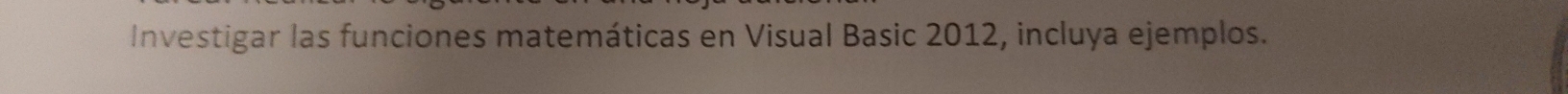 Investigar las funciones matemáticas en Visual Basic 2012, incluya ejemplos.