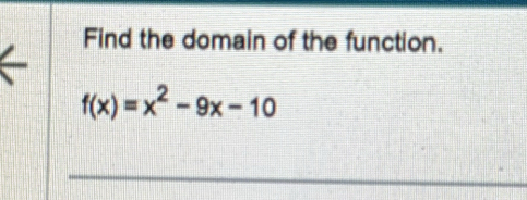 Find the domain of the function.
f(x)=x^2-9x-10