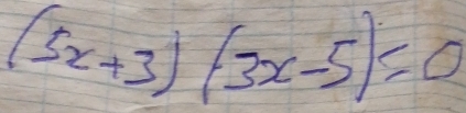 (5x+3)(3x-5)=0