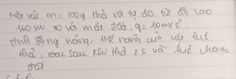 MSt var m=100g thà ná tu do tù¢ò (ao
160w s0 vá mai d6. g=10m/s^2
Tina dòng háng, the nang cuò vói tué 
tha, secu sau Kei tà is và but chaw 
that