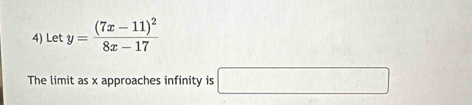 Let y=frac (7x-11)^28x-17
The limit as x approaches infinity is □