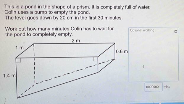 Solved: This is a pond in the shape of a prism. It is completely full ...