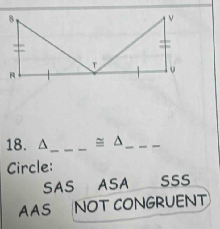 18._
△_
a =
Circle:
SAS ASA SSS
AAS NOT CONGRUENT