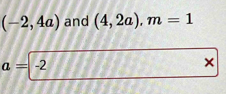 (-2,4a) and (4,2a), m=1
a=-2