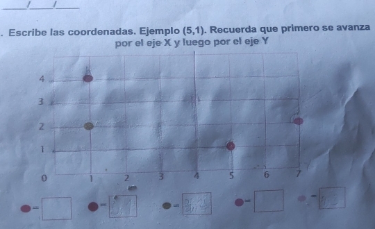 Escribe las coordenadas. Ejemplo (5,1). Recuerda que primero se avanza 
por el eje X y luego por el eje Y
= = = )= -3