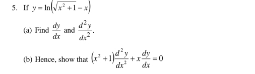 If y=ln (sqrt(x^2+1)-x)
(a) Find  dy/dx  and  d^2y/dx^2 . 
(b) Hence, show that (x^2+1) d^2y/dx^2 +x dy/dx =0