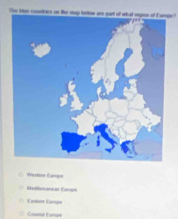 The blue countries on the map below are part of what region of Europe?
Western Europe
Medilerranean Europe
Eastern Europe
Coastal Europe