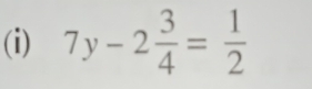 7y-2 3/4 = 1/2 