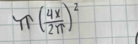 π ( 4x/2π  )^2