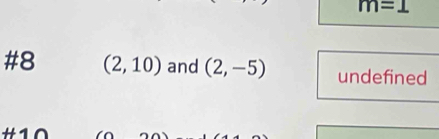 m=1
#8 (2,10) and (2,-5) undefined